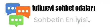 TutkuEvi sohbet odaları