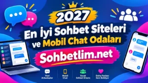 Sohbetlim Chat Sitesi ve Mobil Sohbet Odaları